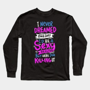 Realtor Real Estate Shirts Gift for Sexy Realtor Long Sleeve T-Shirt